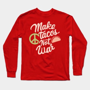 Make Tacos Not War Peaceful Foodie Long Sleeve T-Shirt